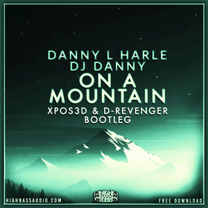 Danny L Harle & DJ Danny - On A Mountain (XPOS3D & D-Revenger Bootleg)